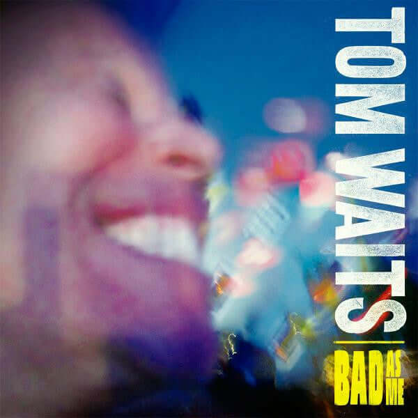 Tom Waits - Bad As Me