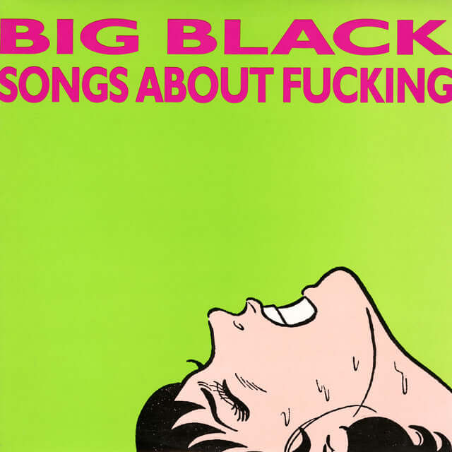 Big Black - Songs About Fucking - Swoon